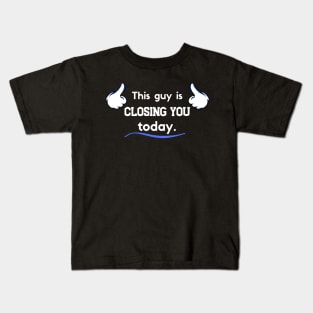 This guy is Closing you today Kids T-Shirt